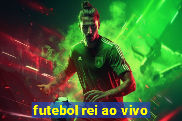 futebol rei ao vivo